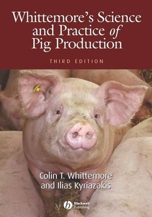 Whittemore's Science and Practice of Pig Production, 3rd Edition Whittemore's Science and Practice of Pig Production, 3rd Edition